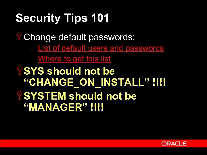 Security Tips 101 Ÿ Change default passwords: – – List of default users and
