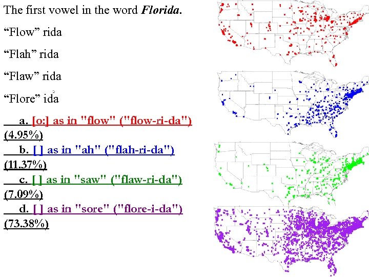 The first vowel in the word Florida. “Flow” rida “Flah” rida “Flaw” rida “Flore”