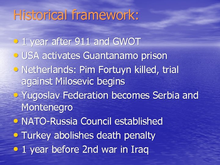 Historical framework: • 1 year after 911 and GWOT • USA activates Guantanamo prison