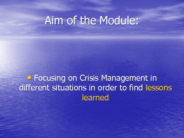 Aim of the Module: • Focusing on Crisis Management in different situations in order