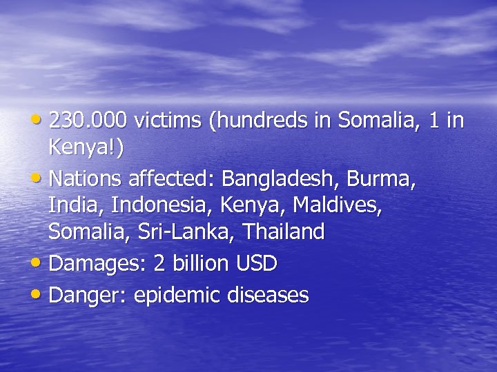  • 230. 000 victims (hundreds in Somalia, 1 in Kenya!) • Nations affected: