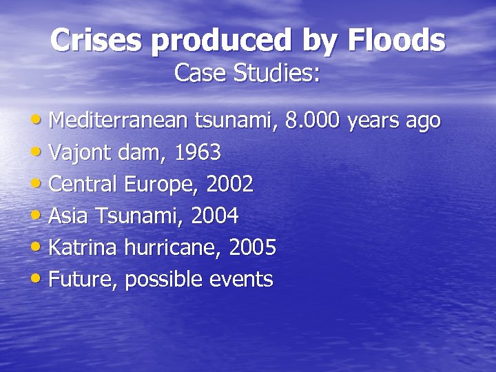 Crises produced by Floods Case Studies: • Mediterranean tsunami, 8. 000 years ago •