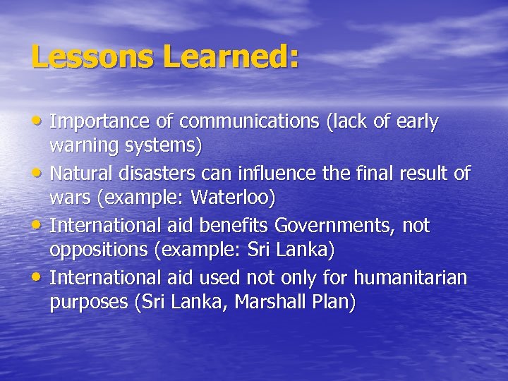 Lessons Learned: • Importance of communications (lack of early • • • warning systems)