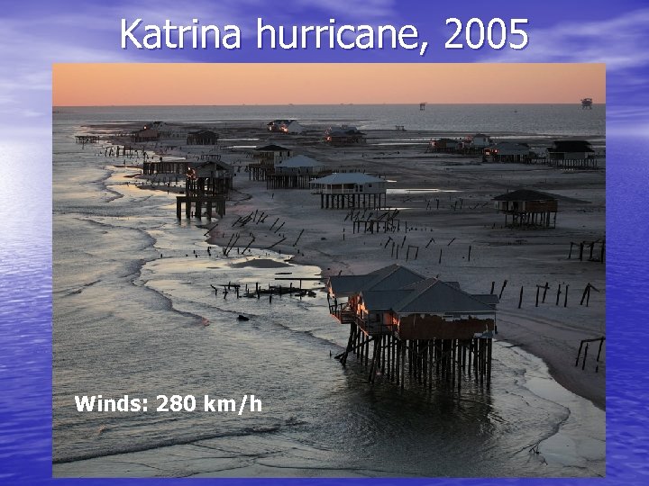 Katrina hurricane, 2005 Winds: 280 km/h 