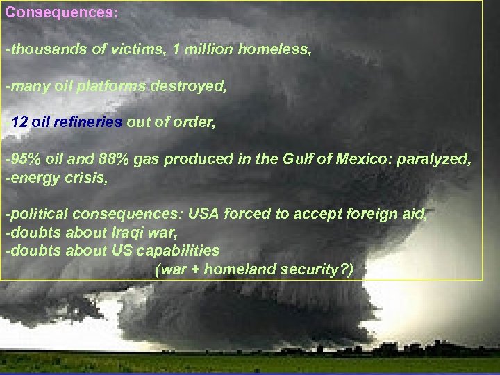 Consequences: -thousands of victims, 1 million homeless, -many oil platforms destroyed, -12 oil refineries