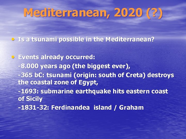 Mediterranean, 2020 (? ) • Is a tsunami possible in the Mediterranean? • Events