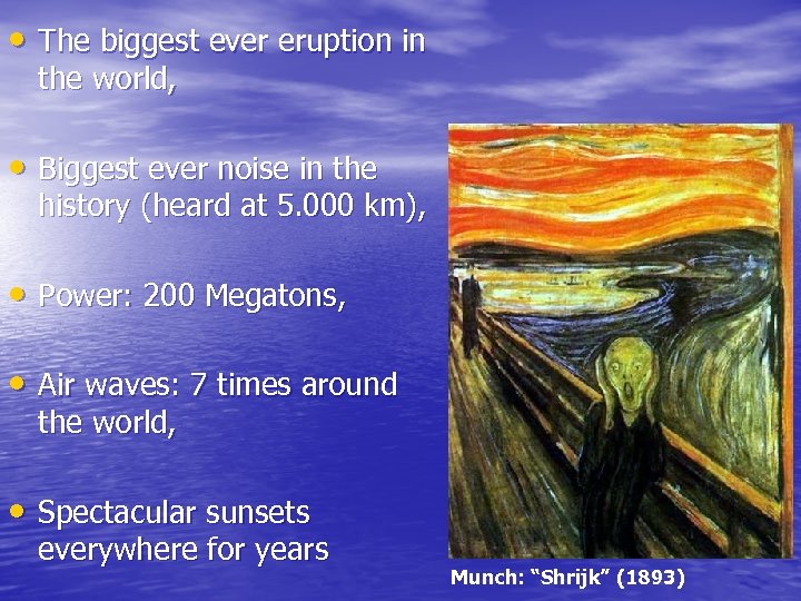  • The biggest ever eruption in the world, • Biggest ever noise in