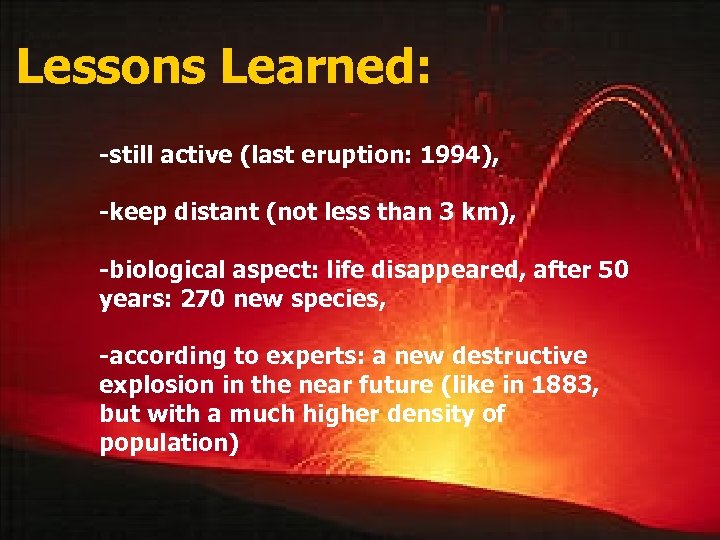 Lessons Learned: -still active (last eruption: 1994), -keep distant (not less than 3 km),