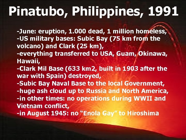 Pinatubo, Philippines, 1991 -June: eruption, 1. 000 dead, 1 million homeless, -US military bases: