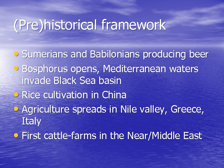 (Pre)historical framework • Sumerians and Babilonians producing beer • Bosphorus opens, Mediterranean waters invade