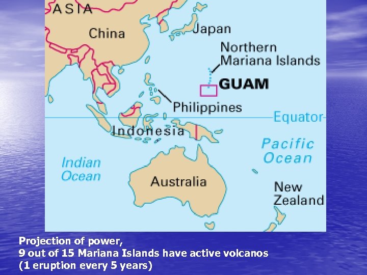 Projection of power, 9 out of 15 Mariana Islands have active volcanos (1 eruption