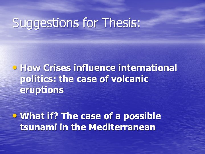 Suggestions for Thesis: • How Crises influence international politics: the case of volcanic eruptions