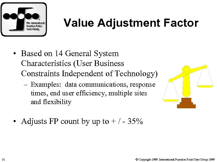Value Adjustment Factor • Based on 14 General System Characteristics (User Business Constraints Independent