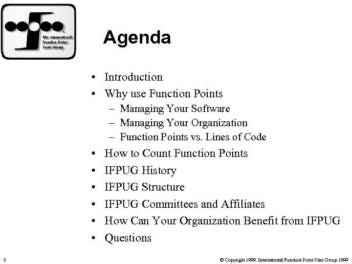 Agenda • Introduction • Why use Function Points – Managing Your Software – Managing