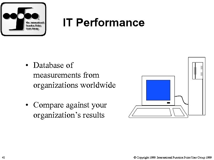IT Performance • Database of measurements from organizations worldwide • Compare against your organization’s