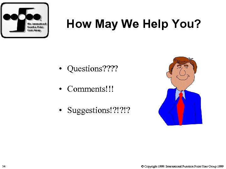 How May We Help You? • Questions? ? • Comments!!! • Suggestions!? !? !?