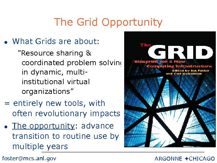 The Grid Opportunity l What Grids are about: “Resource sharing & coordinated problem solving