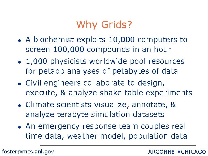 Why Grids? l l l A biochemist exploits 10, 000 computers to screen 100,