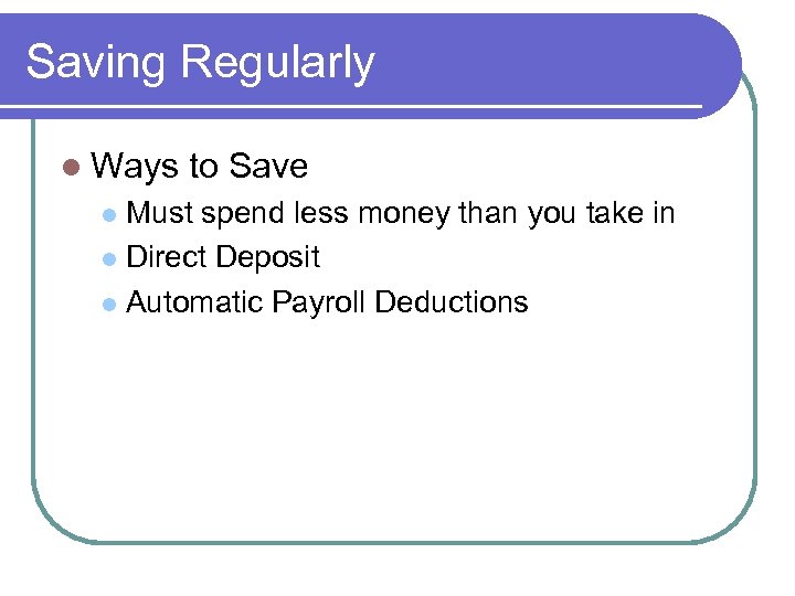 Saving Regularly l Ways to Save Must spend less money than you take in