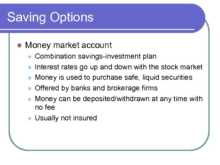 Saving Options l Money market account l l l Combination savings-investment plan Interest rates