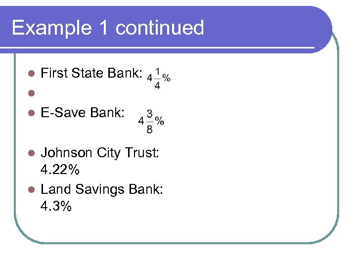 Example 1 continued l First State Bank: l l E-Save Bank: Johnson City Trust: