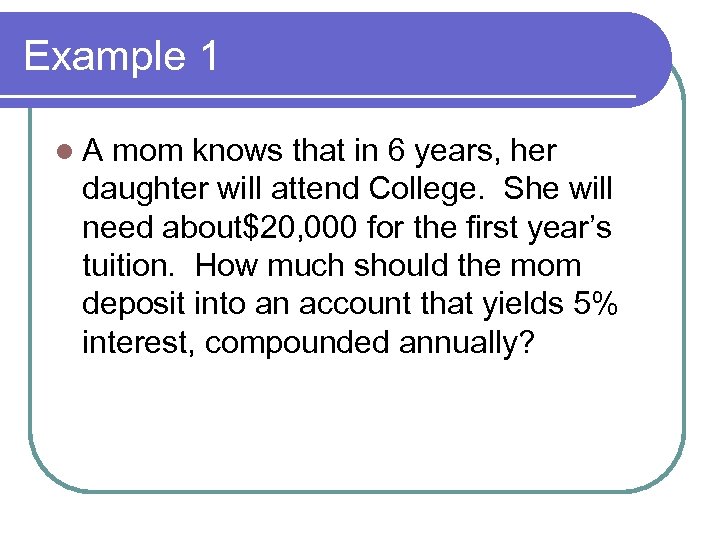 Example 1 l. A mom knows that in 6 years, her daughter will attend