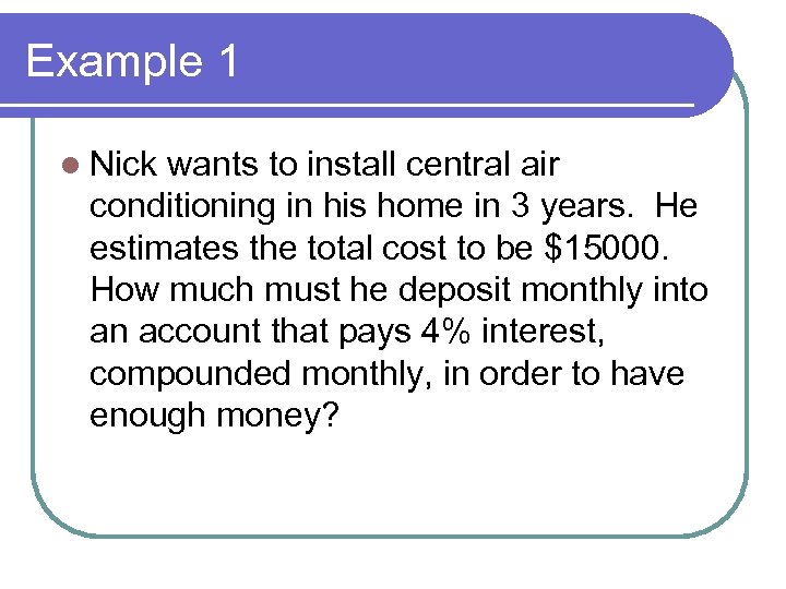 Example 1 l Nick wants to install central air conditioning in his home in