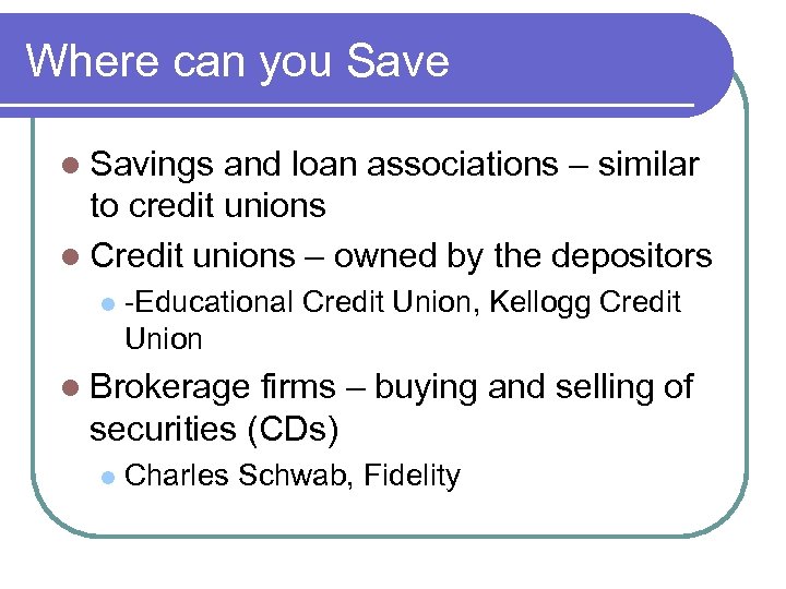 Where can you Save l Savings and loan associations – similar to credit unions