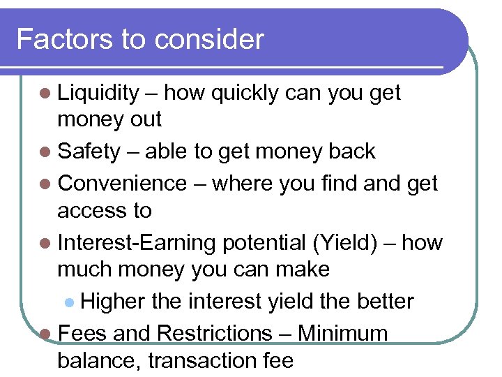 Factors to consider l Liquidity – how quickly can you get money out l