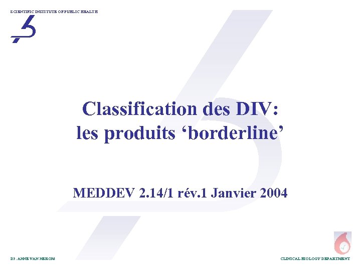 SCIENTIFIC INSTITUTE OF PUBLIC HEALTH Classification des DIV: les produits ‘borderline’ MEDDEV 2. 14/1