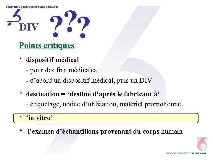 ? ? ? SCIENTIFIC INSTITUTE OF PUBLIC HEALTH DIV Points critiques * dispositif médical