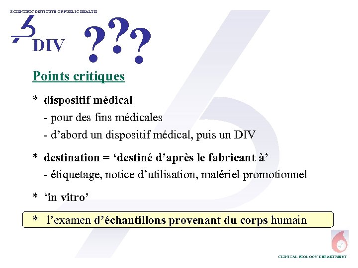 ? ? ? SCIENTIFIC INSTITUTE OF PUBLIC HEALTH DIV Points critiques * dispositif médical