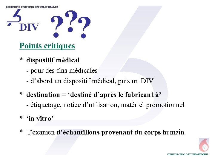 ? ? ? SCIENTIFIC INSTITUTE OF PUBLIC HEALTH DIV Points critiques * dispositif médical