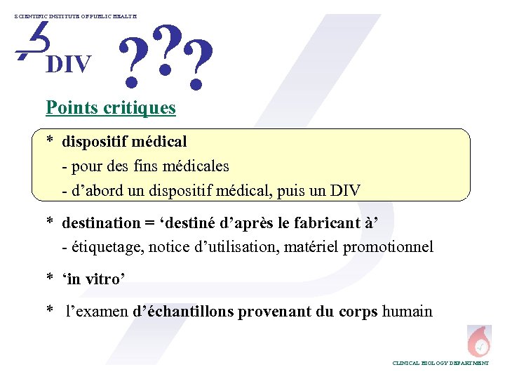? ? ? SCIENTIFIC INSTITUTE OF PUBLIC HEALTH DIV Points critiques * dispositif médical