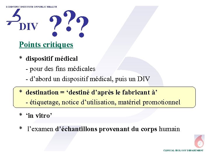 ? ? ? SCIENTIFIC INSTITUTE OF PUBLIC HEALTH DIV Points critiques * dispositif médical