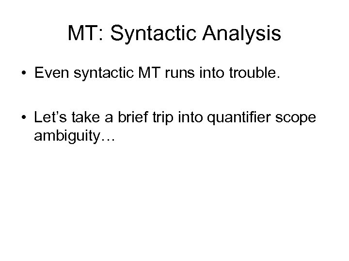 MT: Syntactic Analysis • Even syntactic MT runs into trouble. • Let’s take a