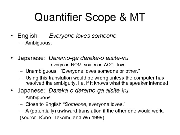 Quantifier Scope & MT • English: Everyone loves someone. – Ambiguous. • Japanese: Daremo-ga