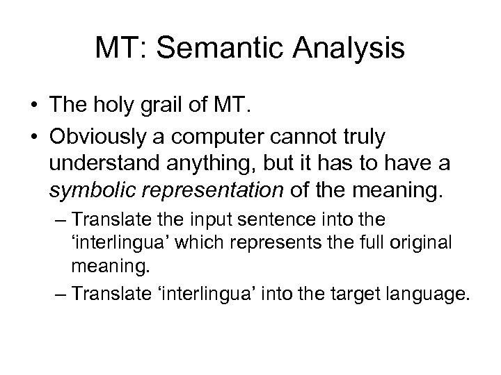MT: Semantic Analysis • The holy grail of MT. • Obviously a computer cannot
