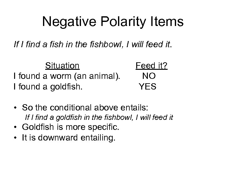 Negative Polarity Items If I find a fish in the fishbowl, I will feed