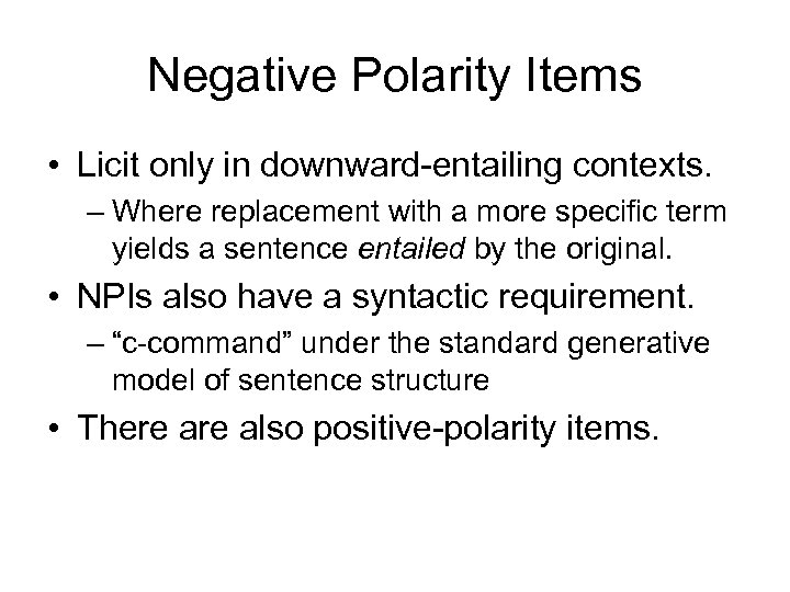 Negative Polarity Items • Licit only in downward-entailing contexts. – Where replacement with a