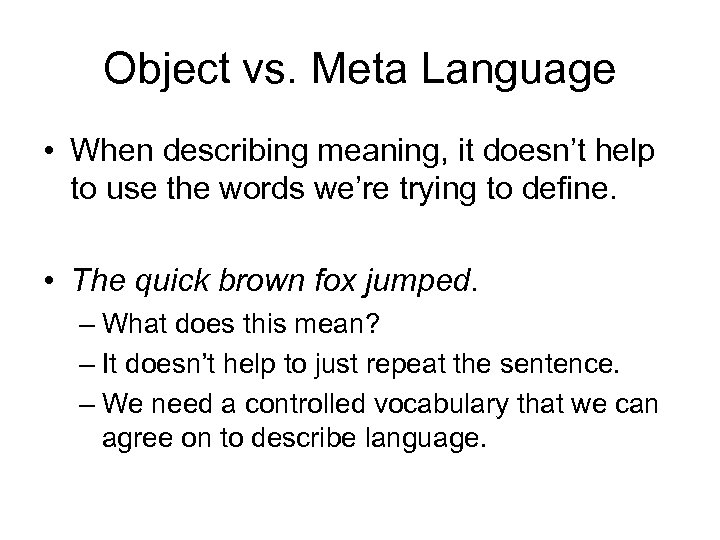 Object vs. Meta Language • When describing meaning, it doesn’t help to use the