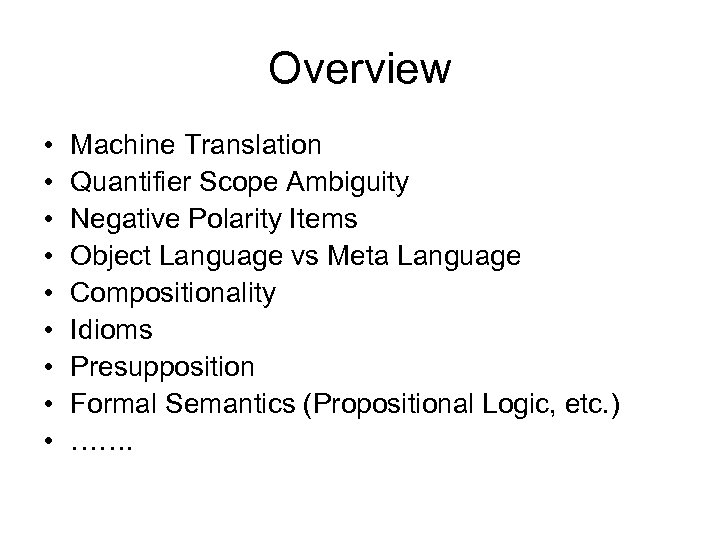 Overview • • • Machine Translation Quantifier Scope Ambiguity Negative Polarity Items Object Language