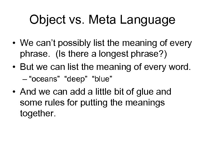 Object vs. Meta Language • We can’t possibly list the meaning of every phrase.