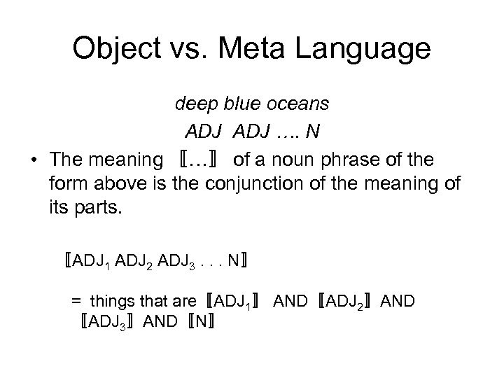 Object vs. Meta Language deep blue oceans ADJ …. N • The meaning 〚…〛