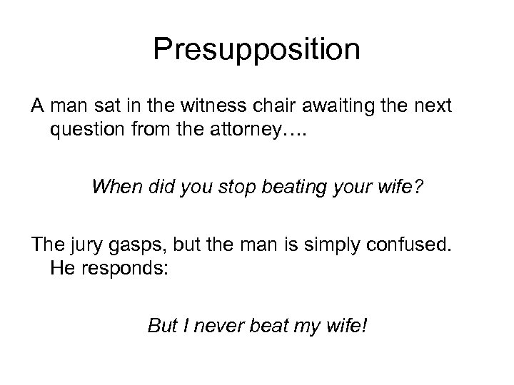 Presupposition A man sat in the witness chair awaiting the next question from the