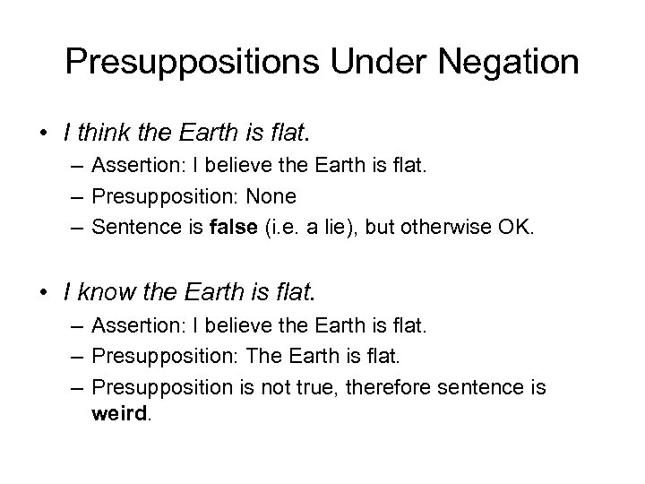 Presuppositions Under Negation • I think the Earth is flat. – Assertion: I believe