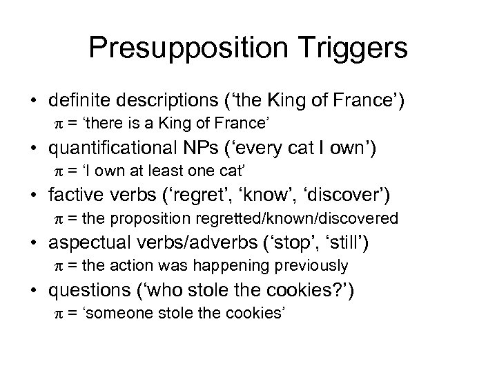Presupposition Triggers • definite descriptions (‘the King of France’) π = ‘there is a