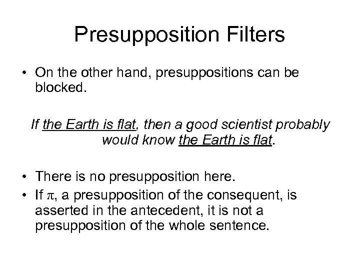 Presupposition Filters • On the other hand, presuppositions can be blocked. If the Earth