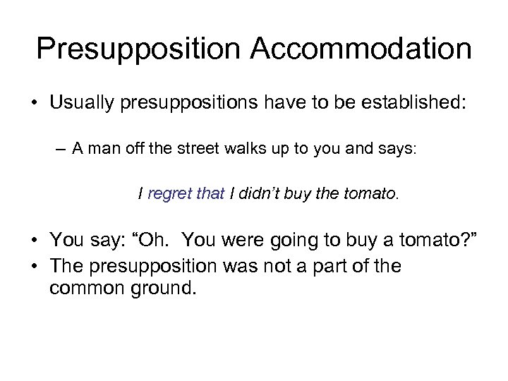 Presupposition Accommodation • Usually presuppositions have to be established: – A man off the