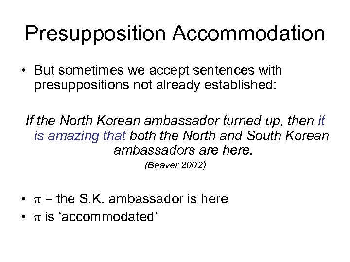 Presupposition Accommodation • But sometimes we accept sentences with presuppositions not already established: If